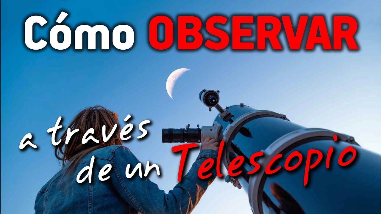 Guía para principiantes en el uso de telescopios: consejos, errores y elección
