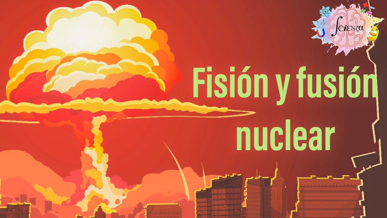 Fisión y fusión nuclear: Introducción, diferencias, aplicaciones y seguridad